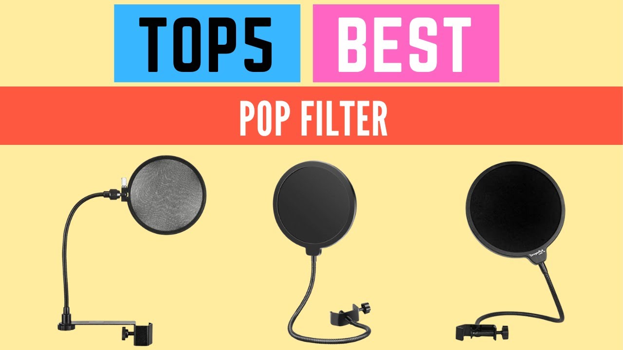 The Top 5 Best Pop Filter 2022