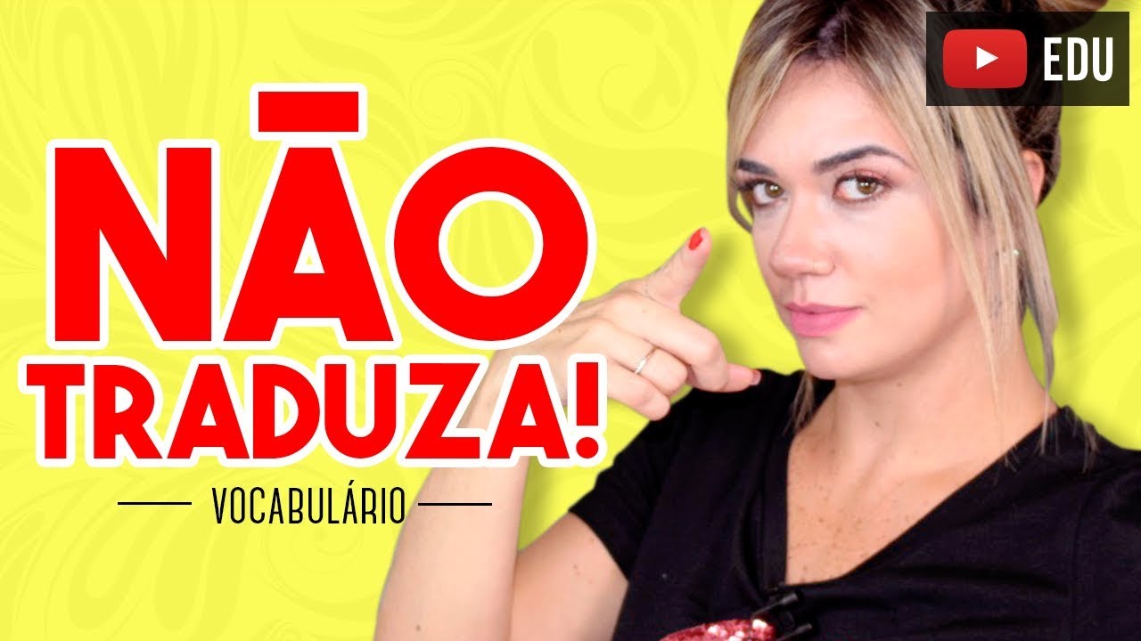 NÃO TRADUZA!