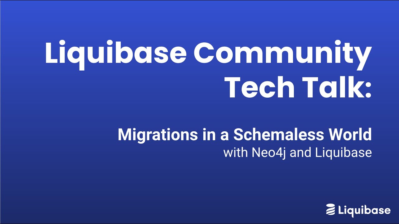 Neo4j and Liquibase: Migrations in a Schemaless world - Liquibase Tech Talk Meetup September 2022