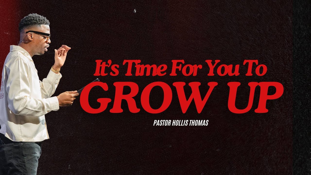 Its Time For You To Grow Up // Immaturity Kills // Hollis Thomas