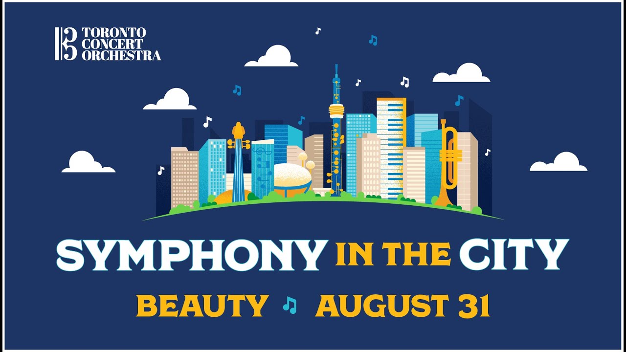 Toronto Concert Orchestra - Symphony in the City 'BEAUTY', August 31, 2021 (Full Concert)