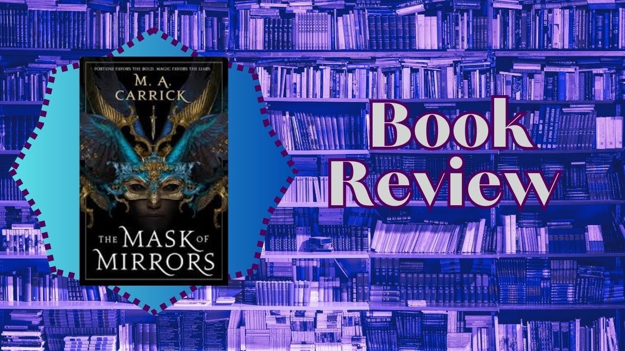 The Mask Of Mirrors by M.A Carrick [[[ Book Review W/ LunnaB ]]]