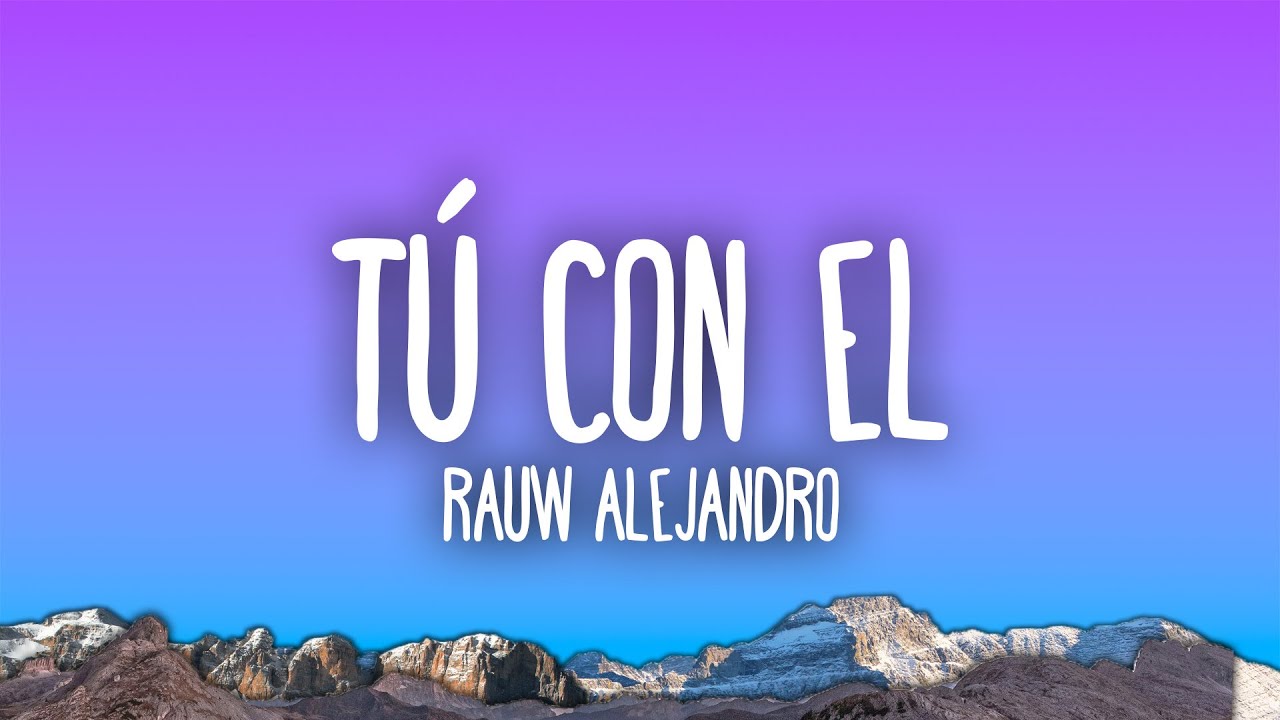 Rauw Alejandro - T&uacute; Con &Eacute;l