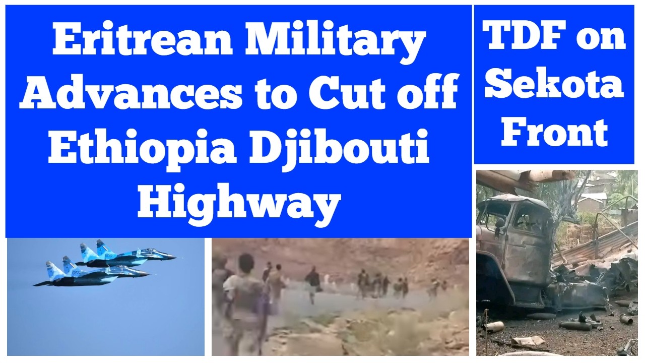 Eritrean Military Advances to Cut of Ethiopia Djibouti Highway | TDF on Sekota Front