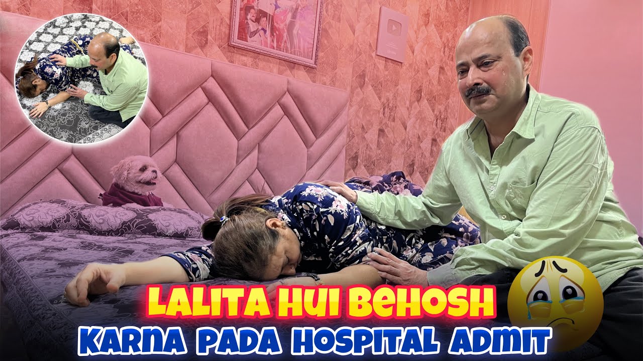 Lalita Hui Behosh karna pada Hospital Admit 😨 ro ro kar hua bura haal ghar walo ka 😭😭
