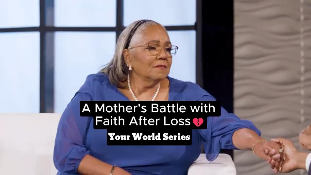 A Mother's Battle With Faith After Loss: Your World
