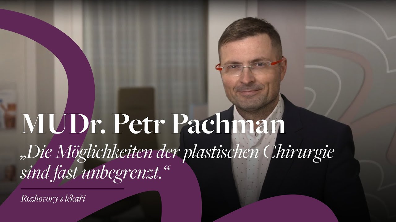 MUDr. Petr Pachman: &bdquo;Die M&ouml;glichkeiten der plastischen Chirurgie sind fast unbegrenzt&ldquo;