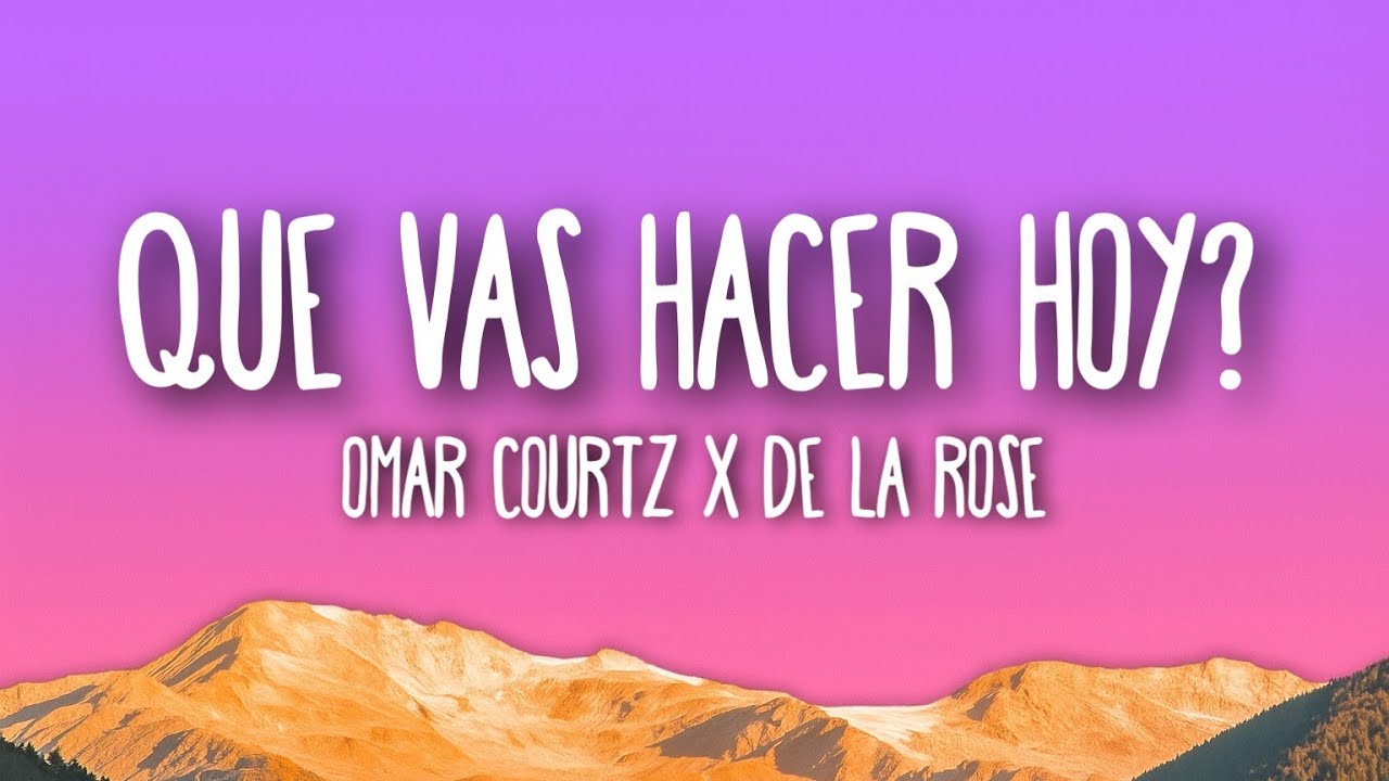 OMAR COURTZ x DE LA ROSE - QUE VAS HACER HOY? (Letra/Lyrics)