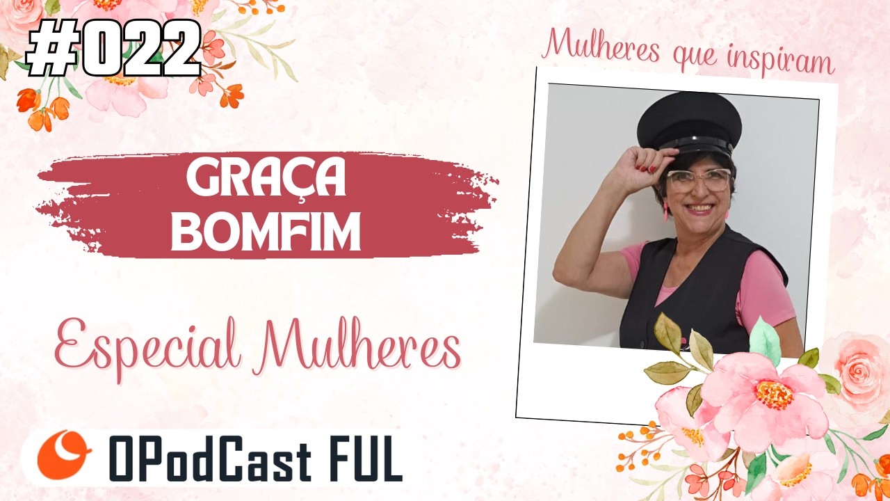 Ela reinventou a sua história na pandemia | Graça Bomfim | OPodCast Ful #22