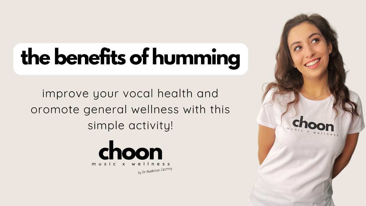 The Benefits of Humming | Boost Your Vocal Health and Promote General Wellness