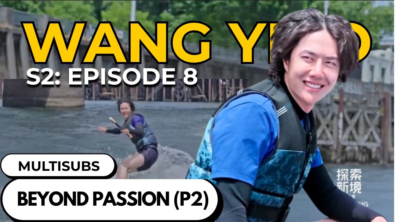[MULTISUB] Wang Yibo: Exploring the Unknown 2 – Episode 08 | Beyond Passion (P2)