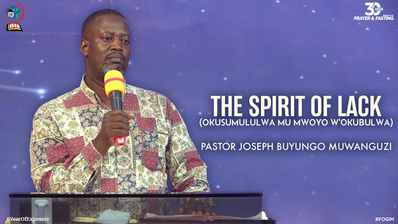 THE SPIRIT OF LACK (OKUSUMULULWA MU MWOYO W'OKUBULWA) | PASTOR JOSEPH BUYUNGO MUWANGUZI