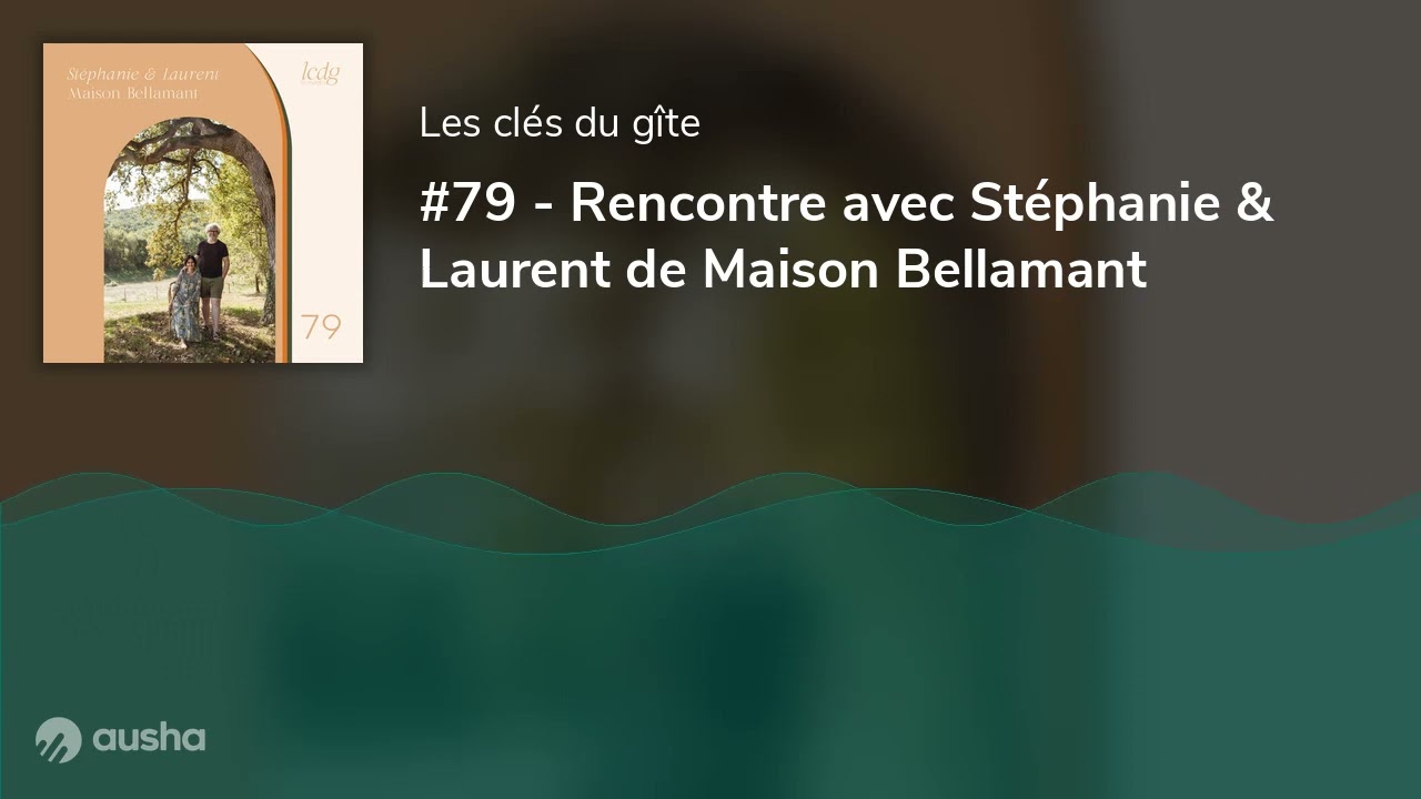 #79 - Rencontre avec St&eacute;phanie & Laurent de Maison Bellamant