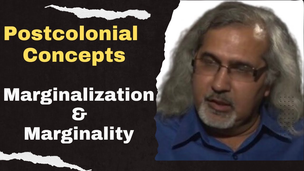 Marginalization and Marginality: Postcolonial Theory concepts | Postcolonialism