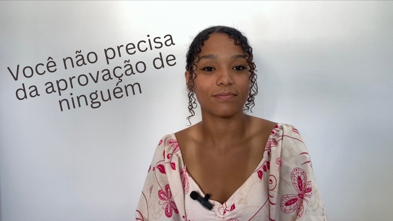 Você não precisa da aprovação de ninguém.