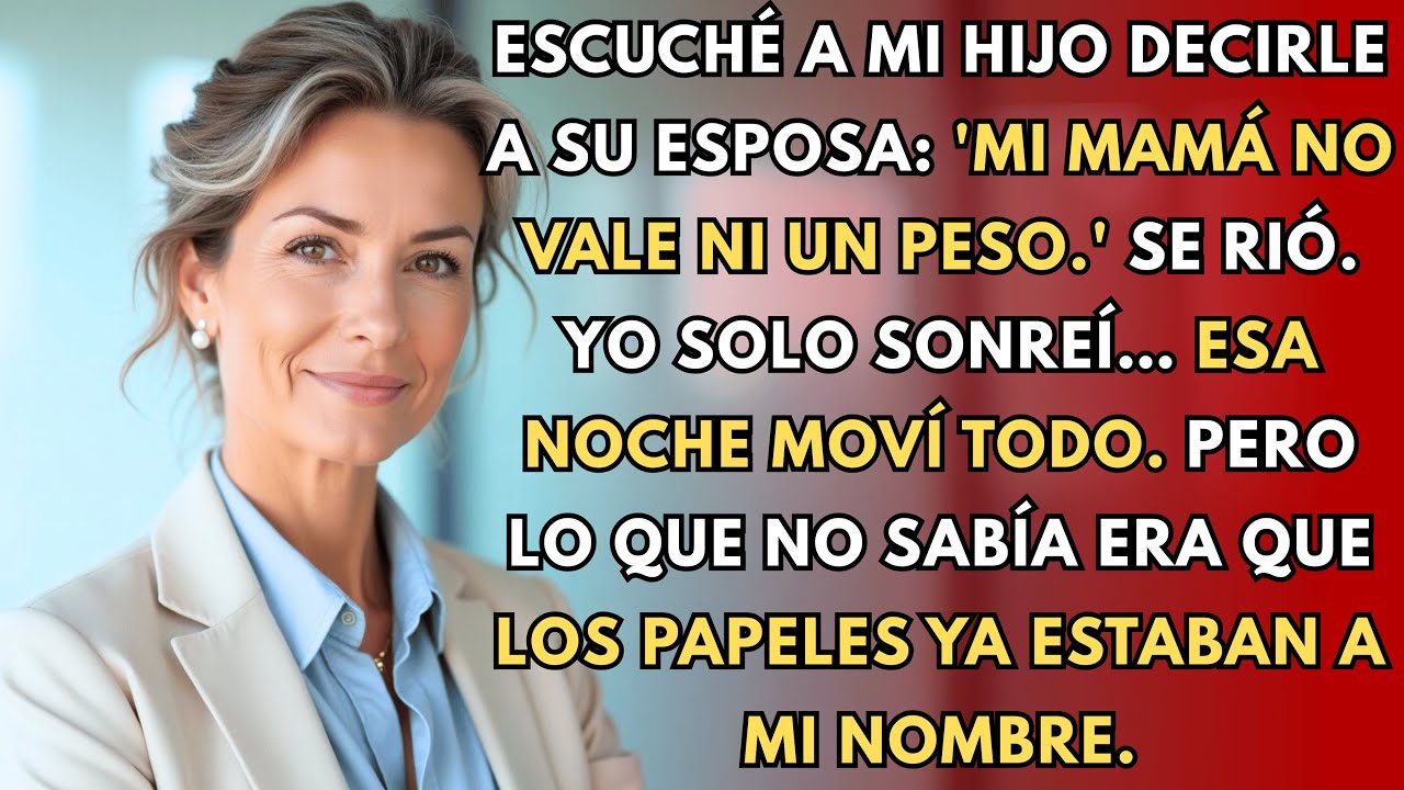 Mi hijo le dijo a su esposa que no valía ni un peso. Lo hizo, así que yo...