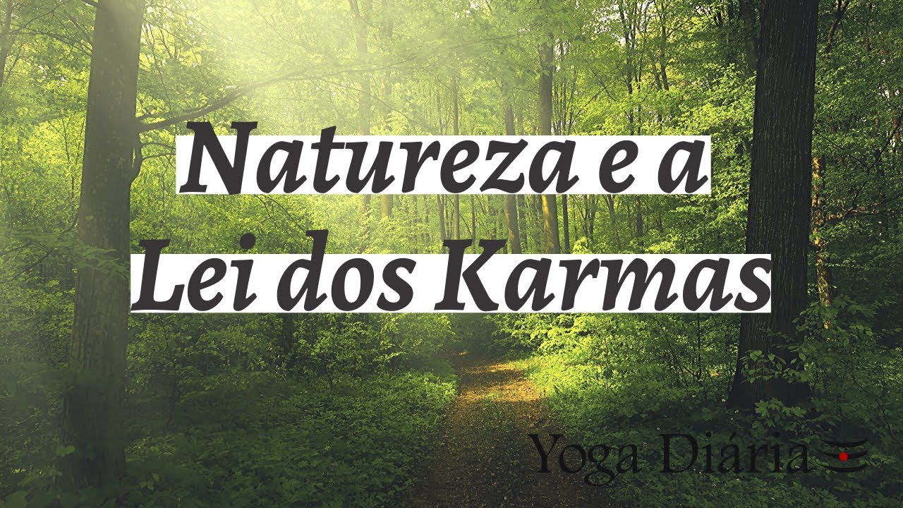 Natureza e Lei dos Karmas - Qual a rela&ccedil;&atilde;o entre elas?