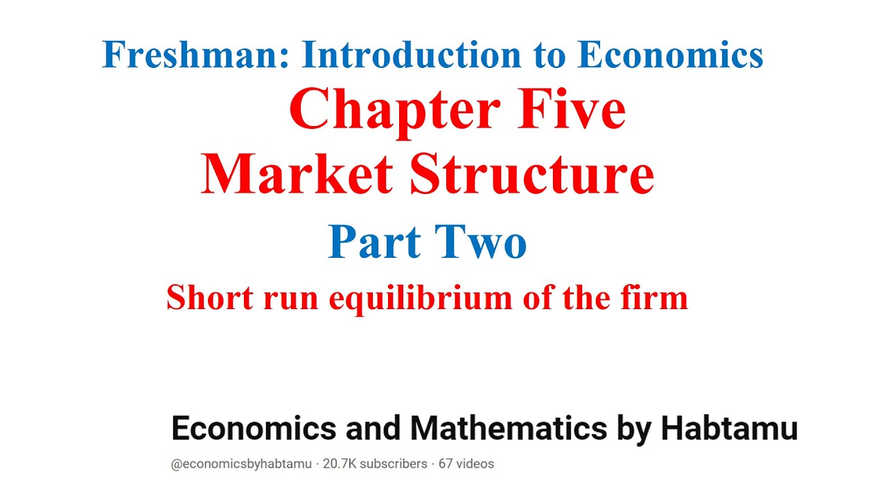 Freshman Introduction to Economics   Chapter Five Market Structure Part Two Short run equilibrium