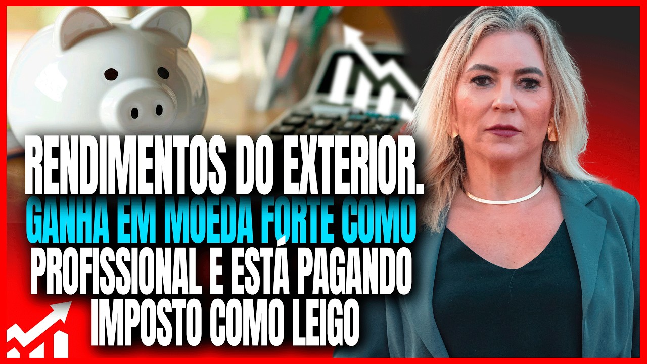 Rendimentos do Exterior: Ganha em Moeda Forte e Está Pagando Imposto Errado?