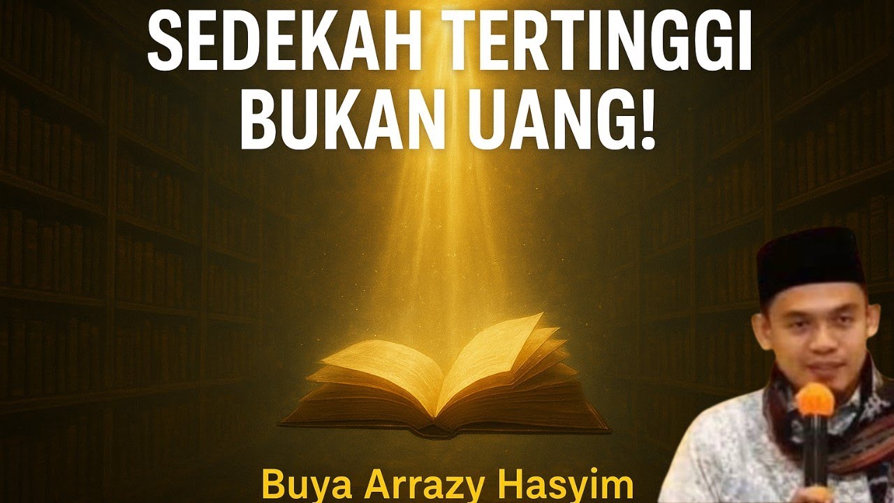 “SEDekah Tertinggi Bukan Uang! Inilah ‘Ilmu yang Membuka Surga’ – Buya Arrazy Hasyim”
