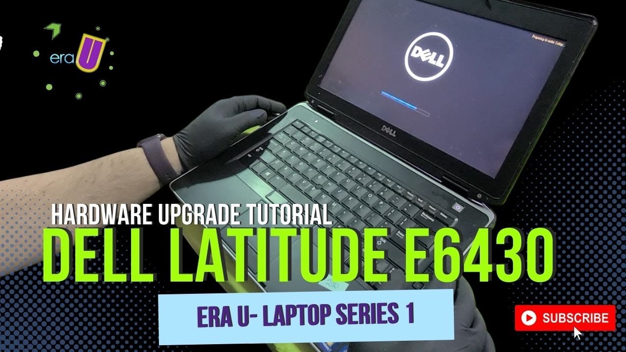 ERA U Laptop Series 1: Hardware Upgrade Dell Latitude E6430