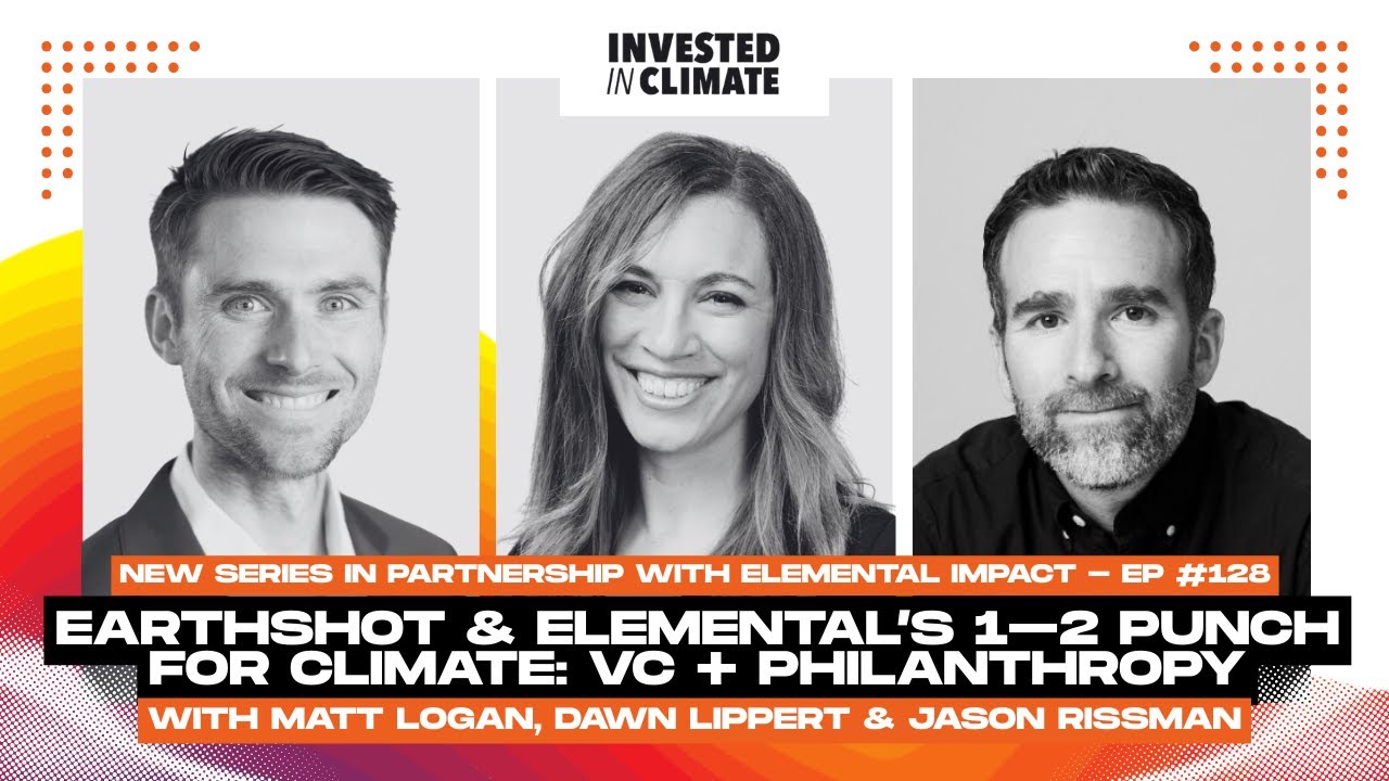 Earthshot & Elemental’s 1–2 Punch for Climate: VC + Philanthropy, Ep #128