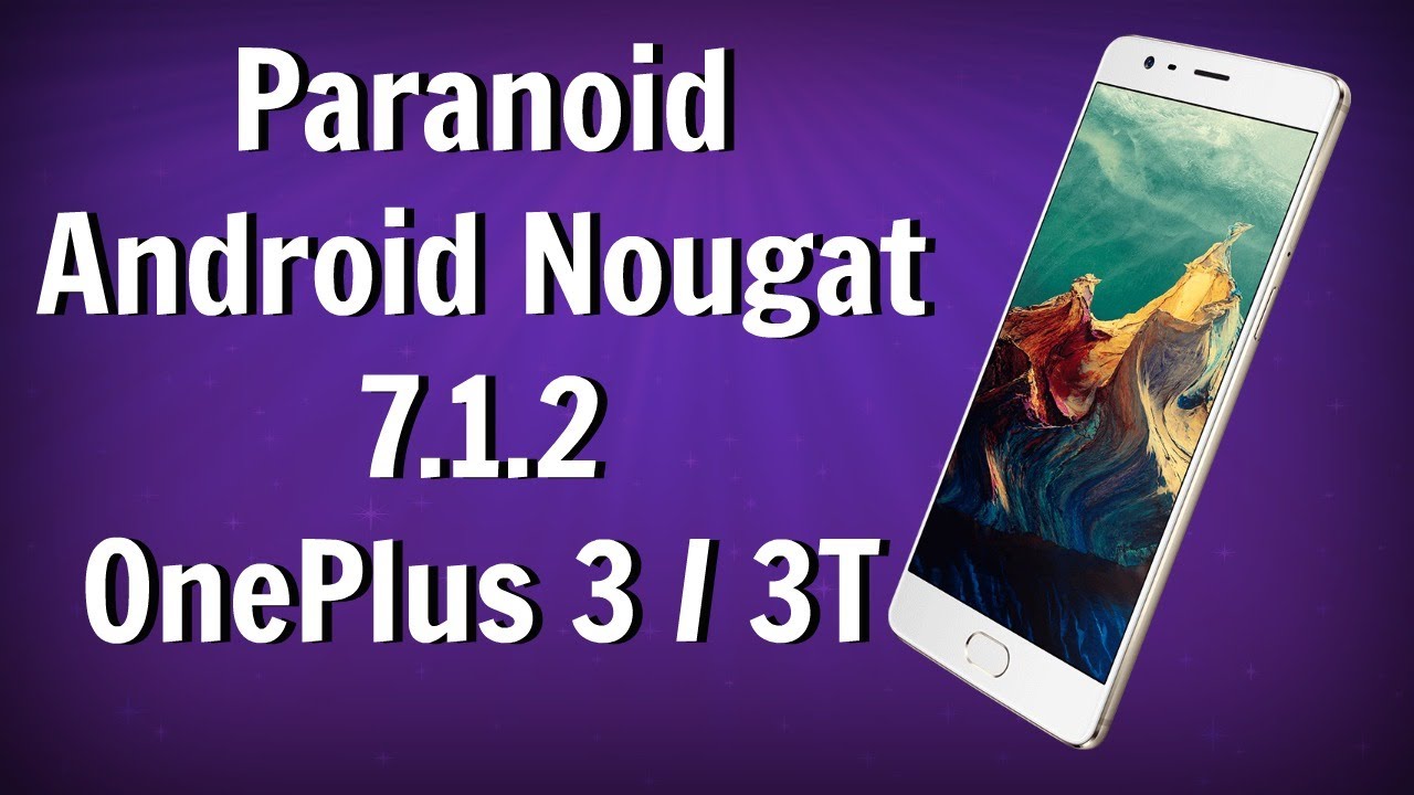 Install Paranoid Android Nougat 7.1.2 on Oneplus 3 /3T