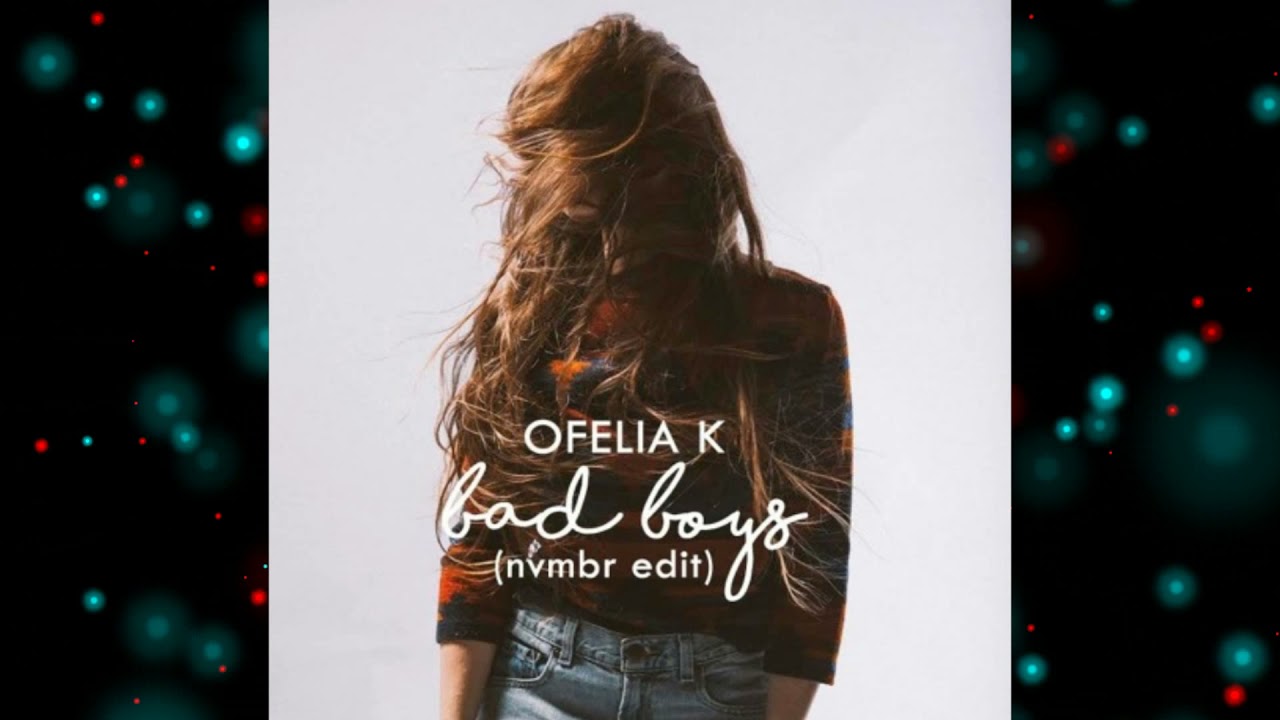 Ofelia K - Bad Boys (november edit)