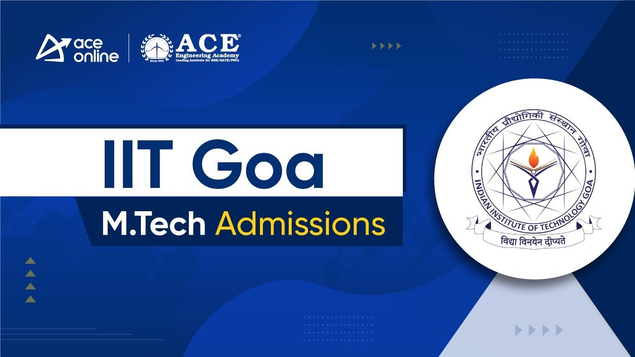 IIT Goa M.Tech Admissions 2024 | Post GATE Counseling Sessions | Selection Process & Fee Structure