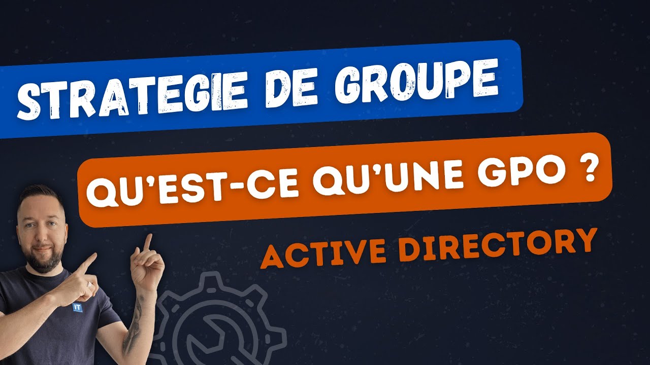 Active Directory : Qu'est-ce qu'une stratégie de groupe / GPO ?