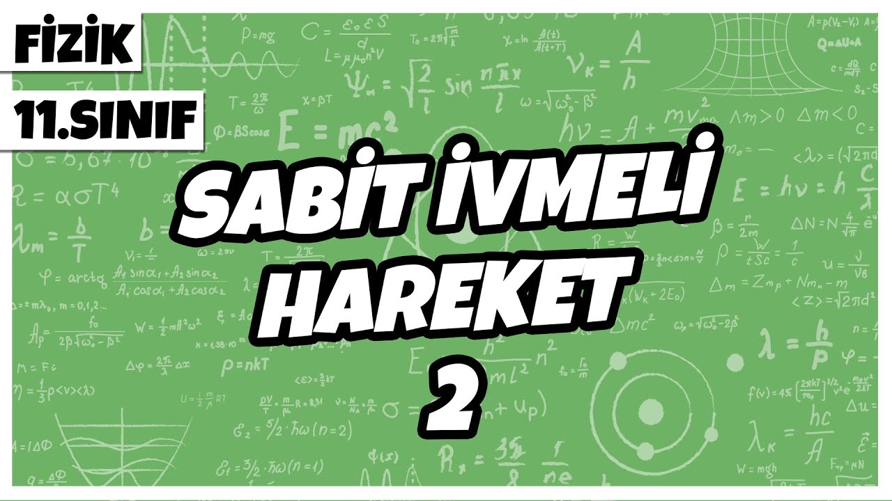 11.Sınıf Fizik - Sabit İvmeli Hareket -2 | 2022