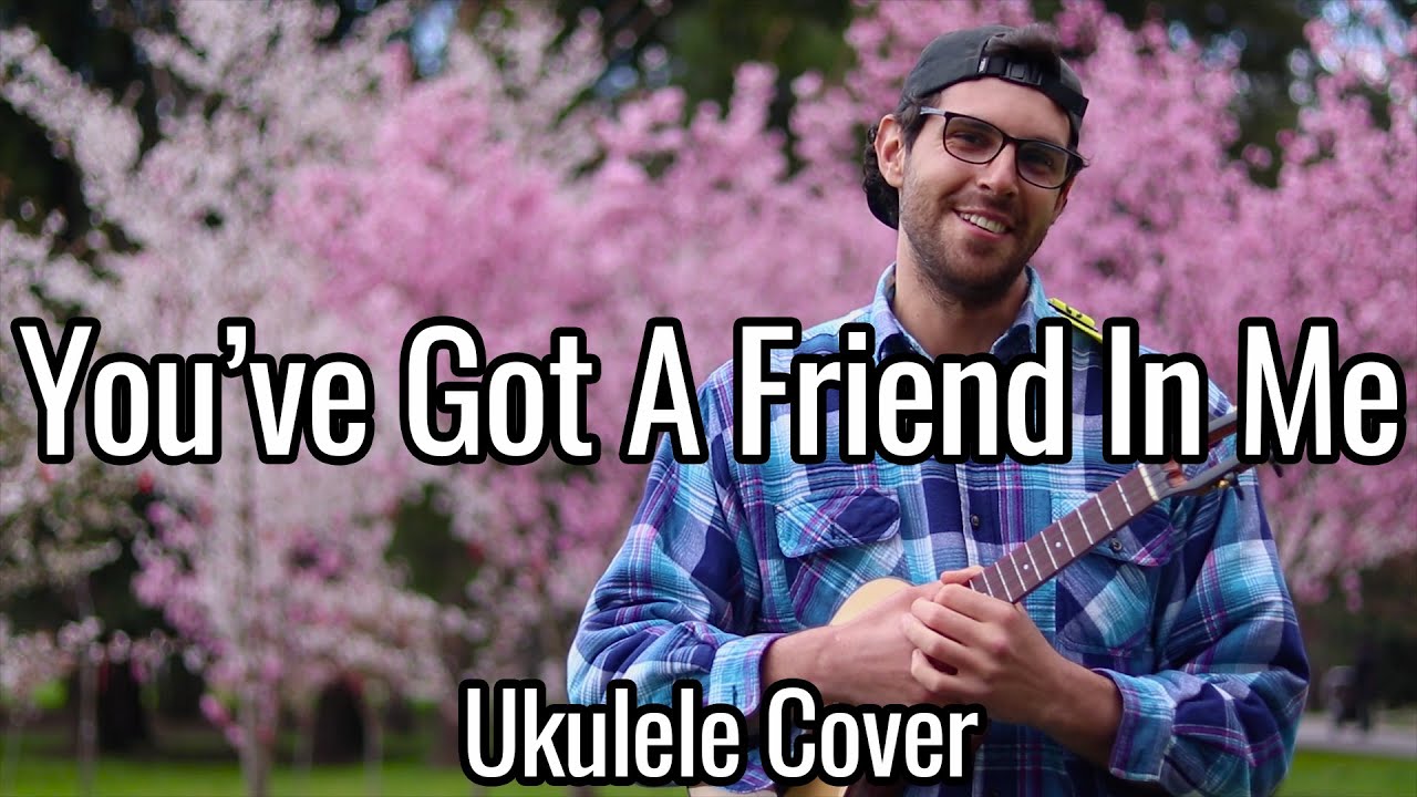 You've Got A Friend In Me - Ukulele Cover