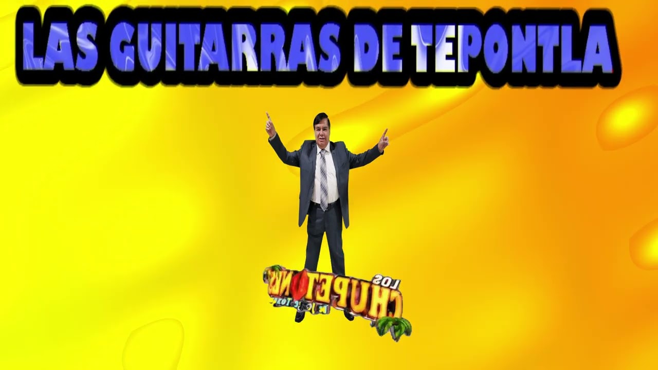 las guitarras de tepontla GRUPO LOS CHUPETONES de jorge toxqui c 2025 whatsapp 2223817717