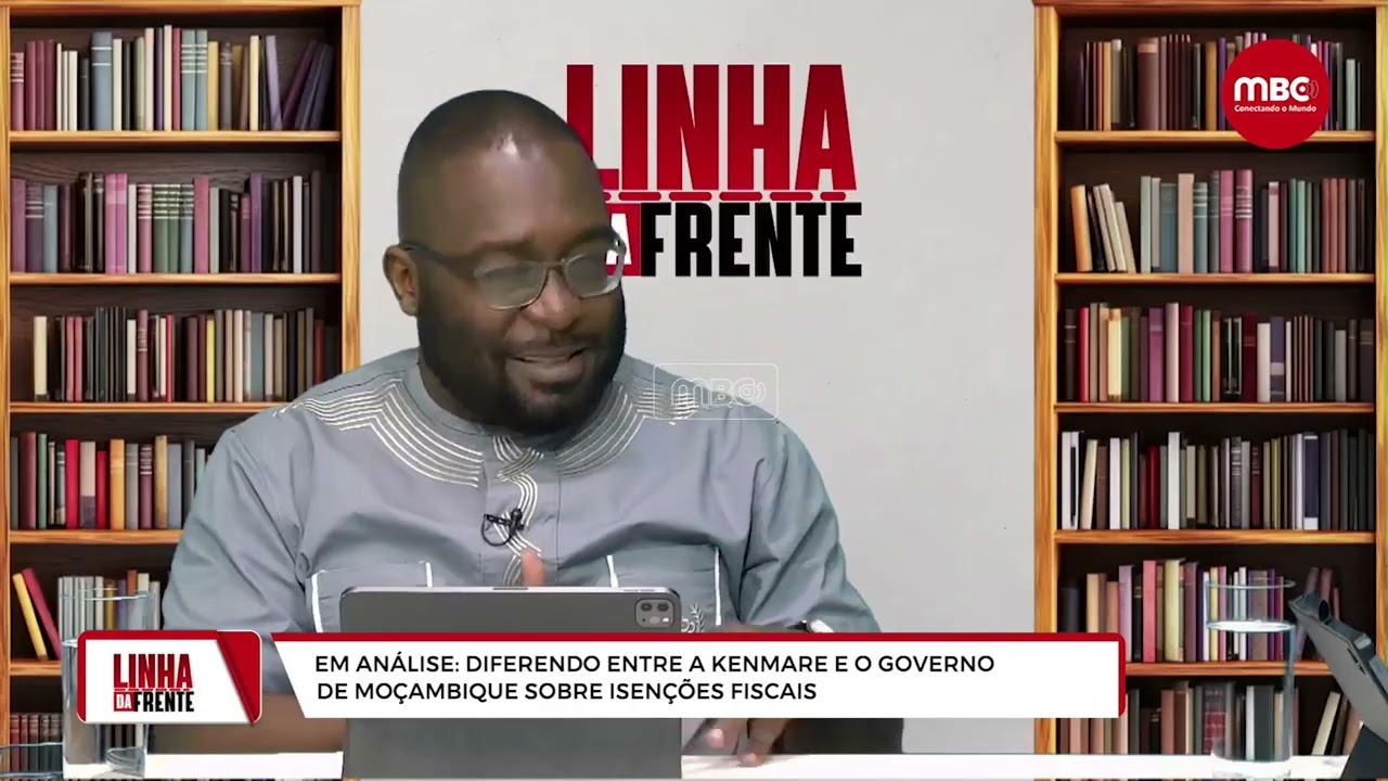 LINHA DA FRENTE | DIFERENDO ENTRE A KENMARE E O GOVERNO DE MOÇAMBIQUE SOBRE ISENÇÕES FISCAIS