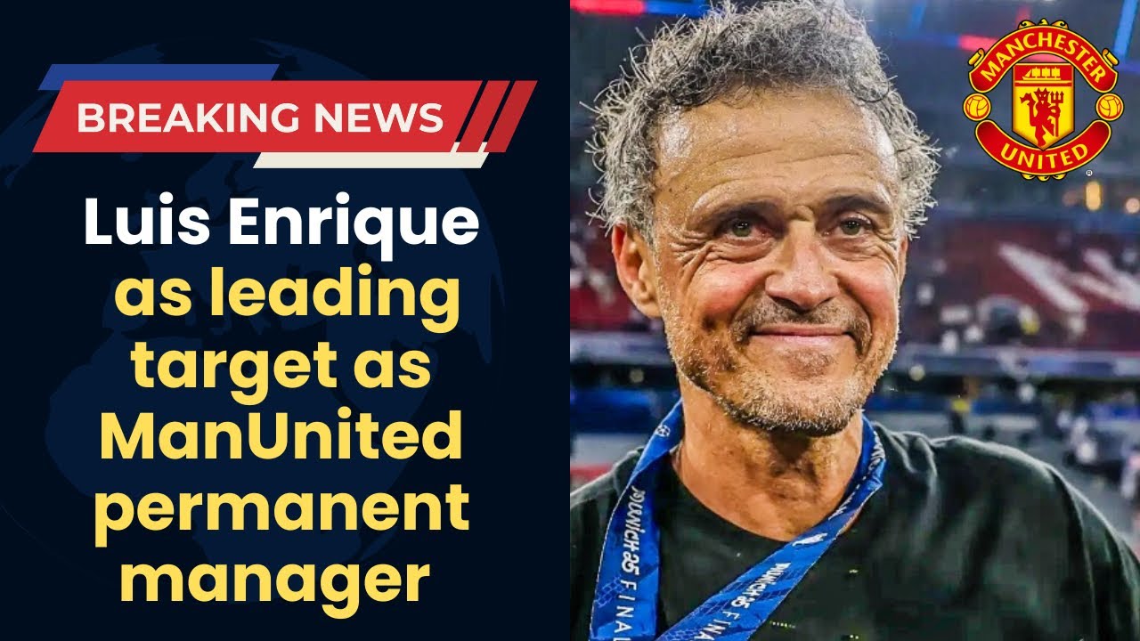 MANCHESTER UNITED READY TO STEAL LUIS ENRIQUE FROM PSG IN A SHOCK MANAGERIAL COUP