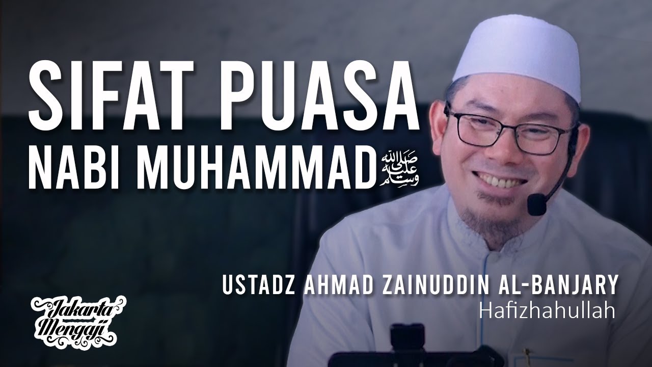 Sifat Puasa Nabi Muhammad ﷺ - Ustadz Ahmad Zainuddin Al-Banjary