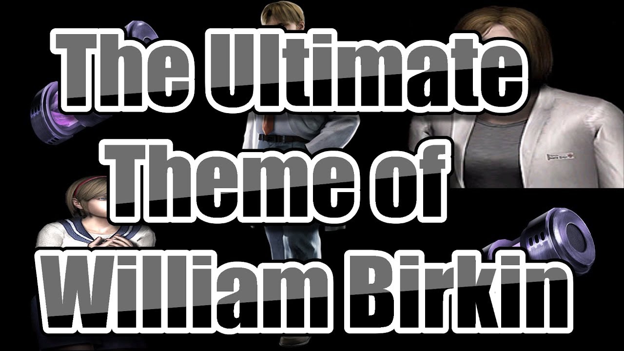 The Ultimate Theme of William Birkin