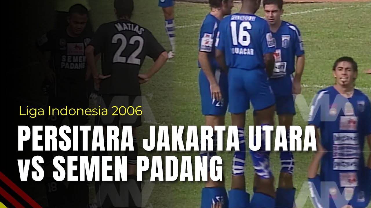 Persitara Jakarta Utara Lumat Tim Kabau Sirah Semen Padang | Liga Indonesia 2006