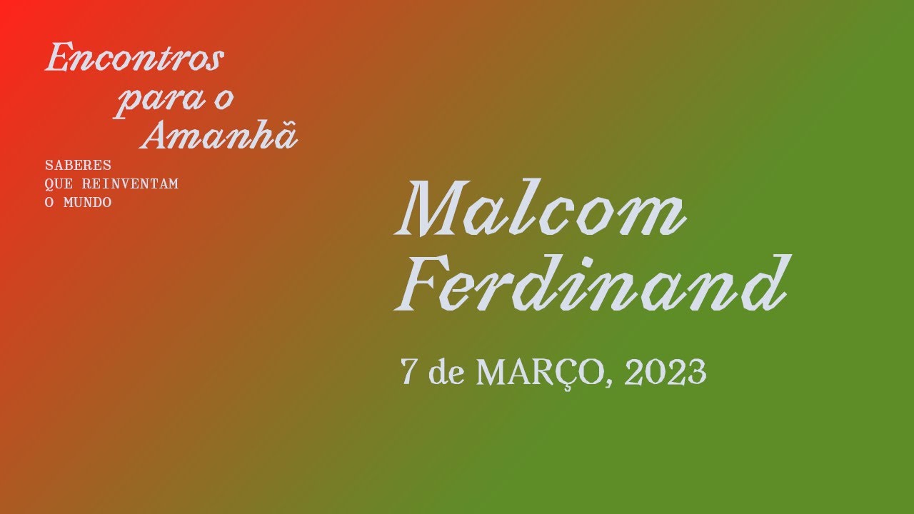 Encontros para o Amanhã com Malcom Ferdinand