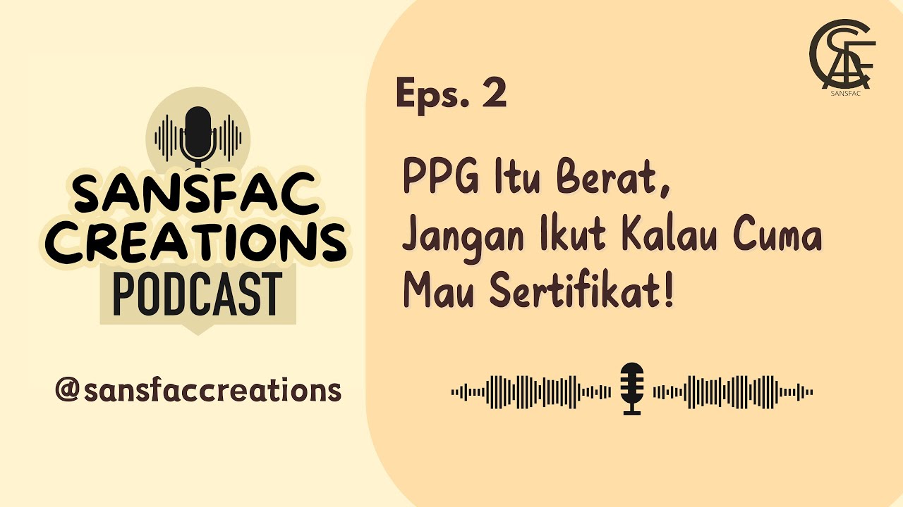 PPG PRAJABATAN ITU BERAT? Jangan Kuliah PPG Kalau... | Sansfac Creations Podcast