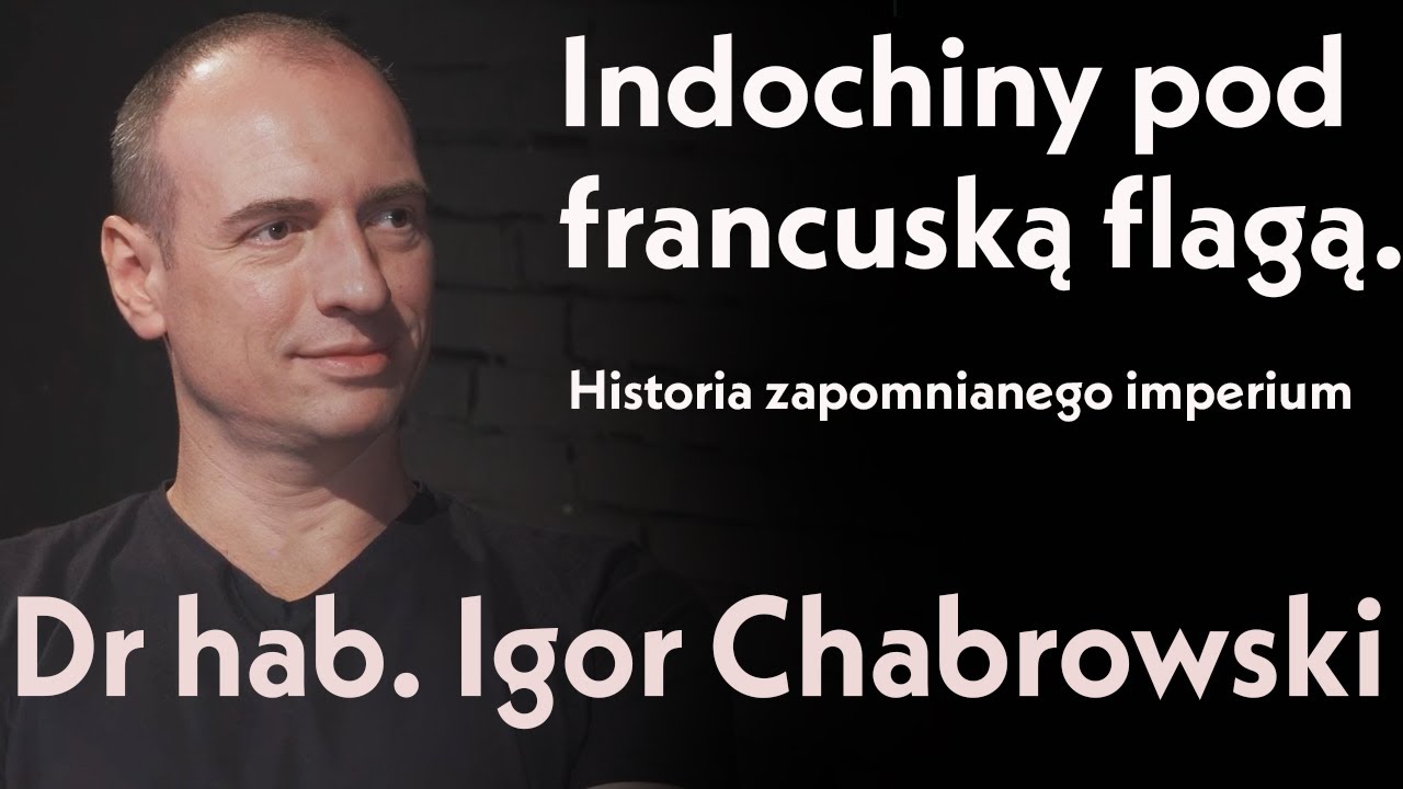 Indochiny pod francuską flagą. Historia zapomnianego imperium. Dr hab. Igor Chabrowski