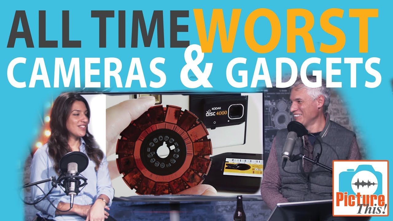 ALL TIME WORST Cameras & Gadgets (Picture This! Podcast Ep. 35)
