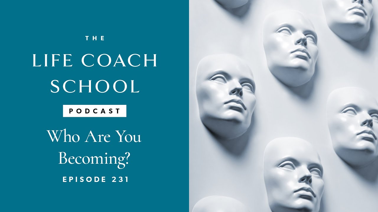 Who Are You Becoming? | The Life Coach School Podcast with Brooke Castillo Ep #231