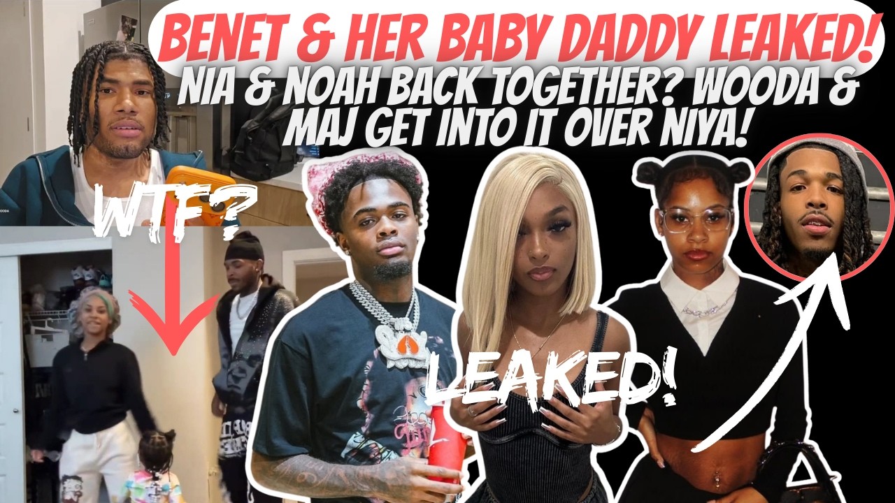 Benet & Her Baby Daddy LEAKED!!/ Niya & Noah BACK Together?/Wooda Goes OFF On Maj Over Niya!