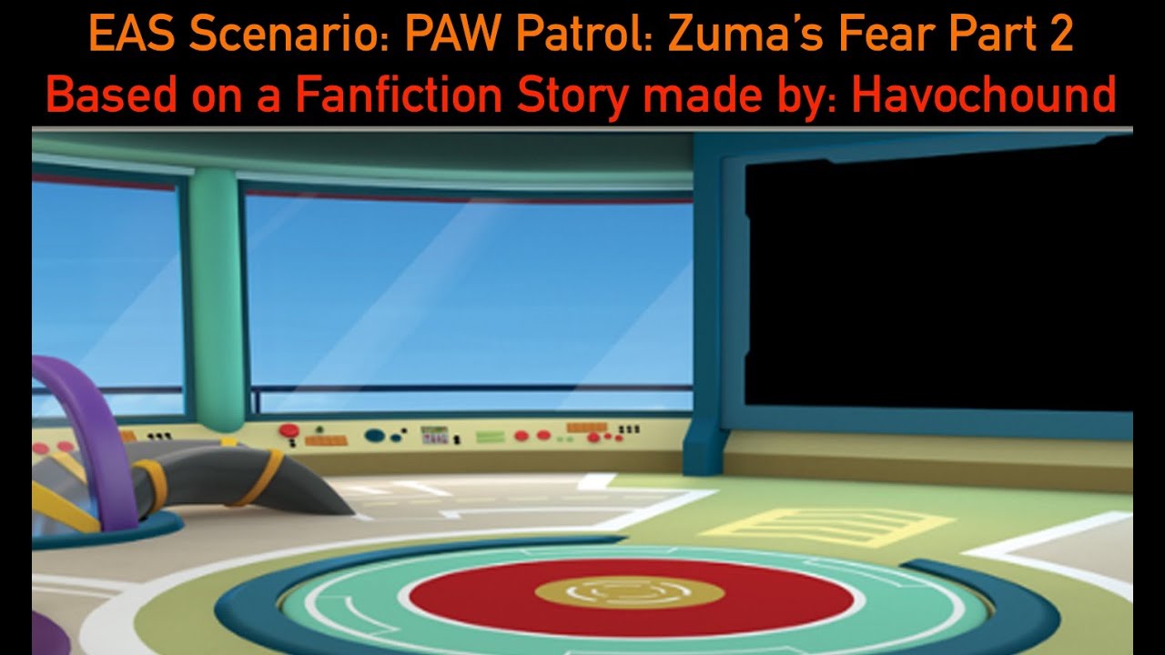 EAS Scenario Story #3: PAW Patrol: Zuma's Fear Part 2