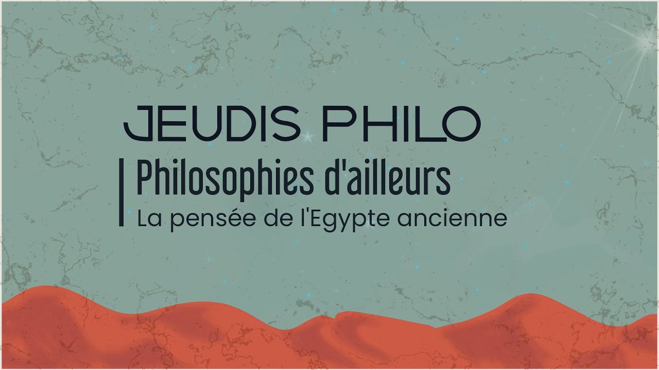 Philosophies d’ailleurs - La pensée de l’Egypte ancienne - Jeudis Philo