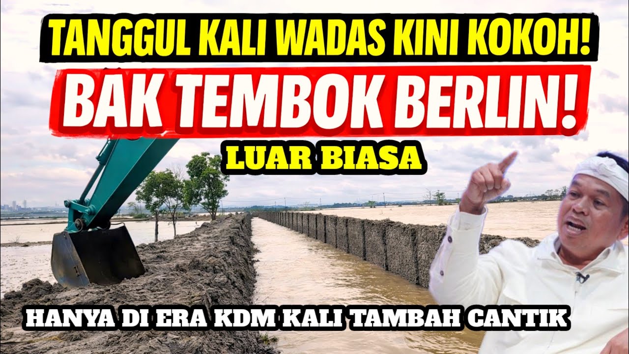TANGGUL KALI WADAS KINI KOKOH‼️BAK TEMBOK BERLIN LUAR BIASA!! #kdm 