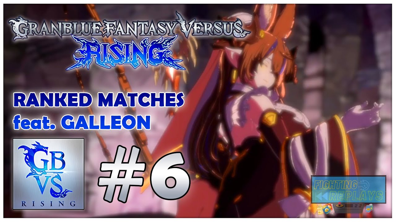 Fighting Replays - Granblue Fantasy Versus Rising [feat. Galleon] [Ranked Matches #6]