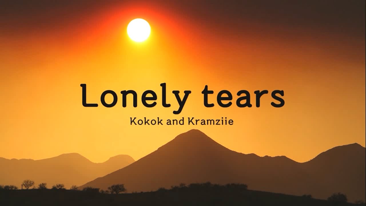 Lonely tears - Kokok and Kramziie (lyrics / Eng)