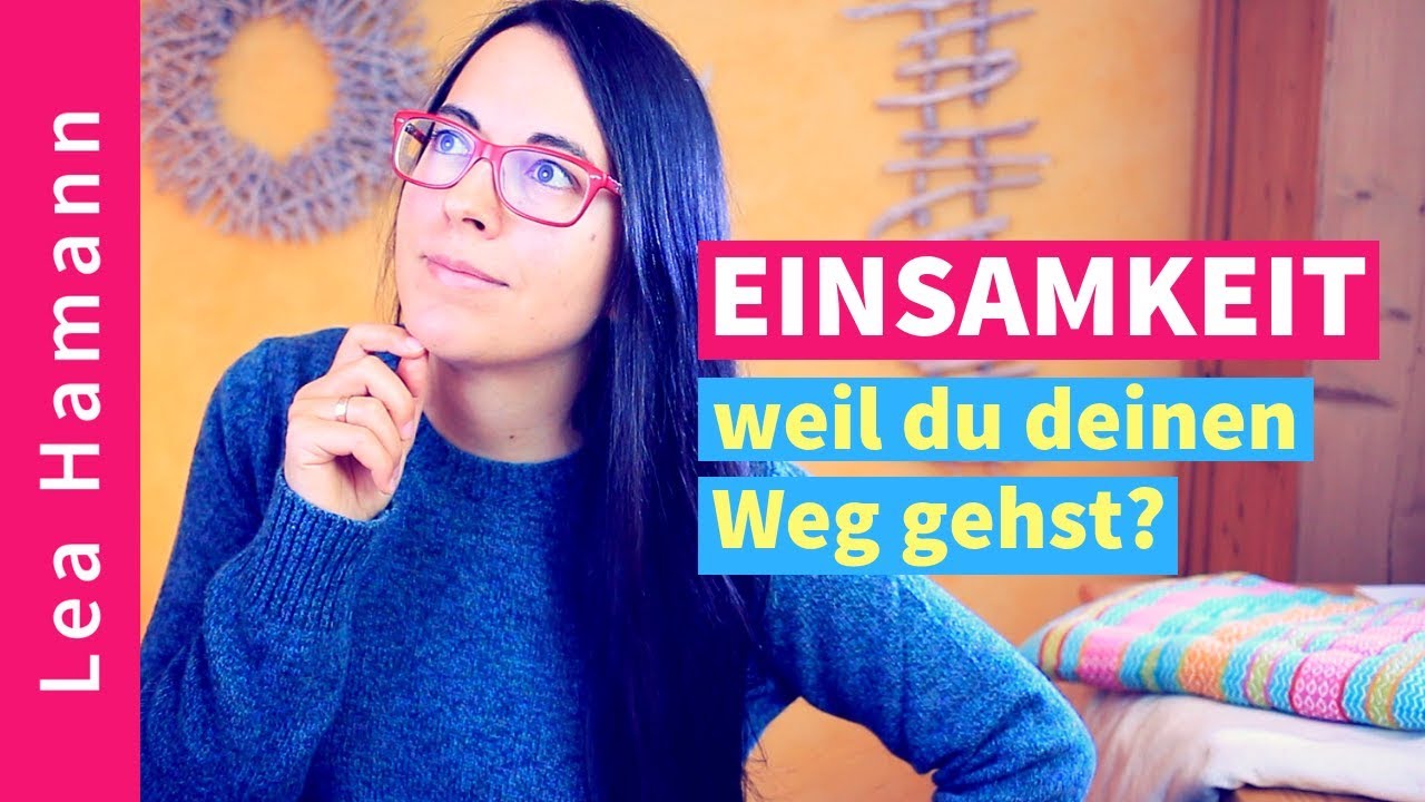 EINSAMKEIT - weil du deinen Weg gehst?